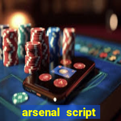 arsenal script pastebin 2022